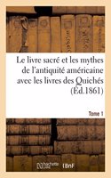 Le Livre Sacré Et Les Mythes de l'Antiquité Américaine- Tome 1