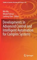 Developments in Advanced Control and Intelligent Automation for Complex Systems