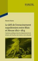 Le Defi de L'Enracinement Napoleonien Entre Rhin Et Meuse 1810-1814