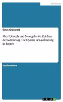 Max I. Joseph und Montgelas im Zeichen der Aufklärung. Die Epoche der Aufklärung in Bayern
