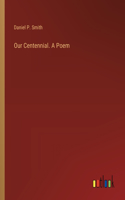 Our Centennial. A Poem