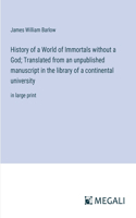 History of a World of Immortals without a God; Translated from an unpublished manuscript in the library of a continental university