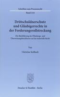 Drittschuldnerschutz Und Glaubigerrechte in Der Forderungsvollstreckung