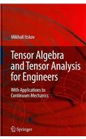 Tensor Algebra and Tensor Analysis for Engineers: With Applications to Continuum Mechanics
