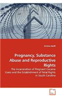 Pregnancy, Substance Abuse and Reproductive Rights