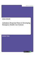 Ambulance Response Times in Developing Emergency Health Care Systems