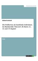 Die Feldherren als handelnde Individuen. Zu Machiavellis "Discorsi", III. Buch, 12., 13. und 15. Kapitel: (German)