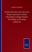 Buch der Natur, die Lehren der Physik, Astronomie, Chemie, Mineralogie, Geologie, Botanik, Physiologie und Zoologie umfassend