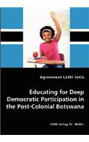 Educating for Deep Democratic Participation in the Post-Colonial Botswana