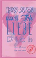 129525 mal Ich liebe Dich: (German)