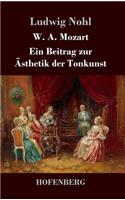 W. A. Mozart: Ein Beitrag zur Ästhetik der Tonkunst