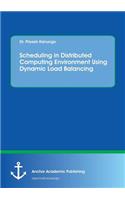 Scheduling in Distributed Computing Environment Using Dynamic Load Balancing