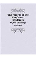 The Records of the King's Own Borderers Or, Old Edinburgh Regiment