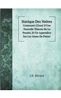 Statique Des Voûtes Contenant l'Essai d'Une Nouvelle Thèorie de la Pousée, Et Un Appendice Sur Les Anses de Panier