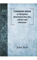 Common Sense or Deception Detected in Fine Arts, Science and Literature