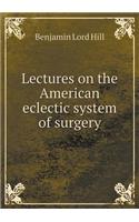 Lectures on the American Eclectic System of Surgery