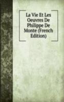 La Vie Et Les Oeuvres De Philippe De Monte (French Edition)