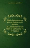 Biblical Commentary On the Epistle to the Hebrews, in Continuation of the Work of Olshausen, Tr. by J. Fulton