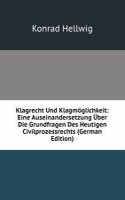 Klagrecht Und Klagmoglichkeit: Eine Auseinandersetzung Uber Die Grundfragen Des Heutigen Civilprozessrechts (German Edition)