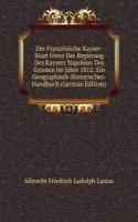 Der Franzosische Kayser-Staat Unter Der Regierung Des Kaysers Napoleon Des Grossen Im Jahre 1812: Ein Geographisch-Historisches-Handbuch (German Edition)