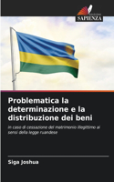 Problematica la determinazione e la distribuzione dei beni