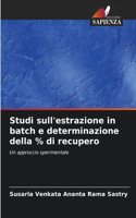 Studi sull'estrazione in batch e determinazione della % di recupero