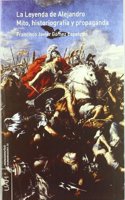 La Leyenda de Alejandro. Mito, historiografia y propaganda.