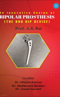 innovative design of bipolar prosthesis (THE BHU HIP DEVICE)