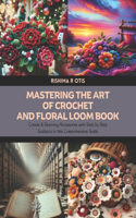 Mastering the Art of Crochet and Floral Loom Book