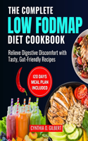 complete LOW FODMAP diet cookbook: Relieve Digestive Discomfort with Tasty, Gut-Friendly Recipes