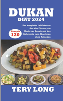 Dukan-Diät 2024: 120 Rezepte Der komplette Leitfaden zu den vier Phasen, ein Moderner Ansatz und das Geheimnis zum Abnehmen ohne Aufgeben