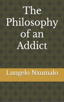 The Philosophy of an Addict