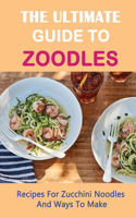 The Ultimate Guide To Zoodles: Recipes For Zucchini Noodles And Ways To Make: How To Cook Frozen Zucchini Noodles