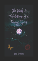 The Trials & Tribulations of a Teenage Spirit