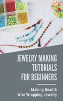Jewelry Making Tutorials For Beginners: Making Bead & Wire Wrapping Jewelry: Wire Wrapping Jewelry