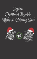 Ayden Christmas Mandala Alphabet Coloring Book: My Big Christmas Coloring Book For kids and adults