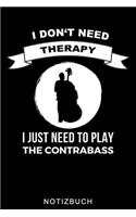 I Don't Need Therapy I Just Need to Play the Contrabass Notizbuch: A5 52 WOCHENKALENDER Geschenkideen für Bassisten - Kontrabass - Jazz - Musik - Buch - Geschenk für Erwachsene Kinder Anfänger - Bücher - Bass