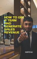 How to Get a Team and Generate Sales Revenue