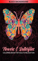 Flowers & Butterflies Coloring Book For Adults Relaxation: Butterflies Adults Coloring Book for Relaxation, Fun, and Stress Relief. Black Background Midnight Edition Coloring Book