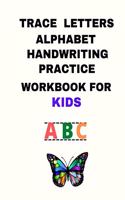 Trace Letters Alphabet Handwriting Practice Workbook for Kids: Learning Without Tears for Kids, A Fun Workbook to Learn Letters and Numbers