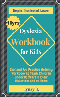 Dyslexia Workbook for Kids: Cool and Fun Practice Activity Workbook to Teach Children under 10 Years in their Classroom and at Home