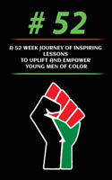#52: A 52 Week Journey Of Inspiring Lessons To Uplift And Empower Young Men Of Color
