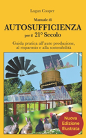 Manuale di Autosufficienza per il 21° secolo - Seconda Edizione: Guida pratica all'auto produzione, al risparmio e alla sostenibilità