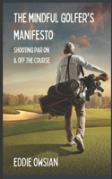 Mindful Golfer's Manifesto: Shooting Par On and Off the Course