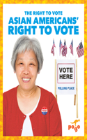 Asian Americans' Right to Vote: (The Right to Vote)