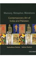 Memory, Metaphor, Mutations: The Contemporary Art of India and Pakistan