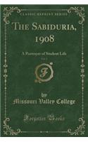 The Sabiduria, 1908, Vol. 2: A Portrayer of Student Life (Classic Reprint)