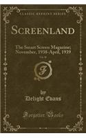 Screenland, Vol. 38: The Smart Screen Magazine; November, 1938-April, 1939 (Classic Reprint)