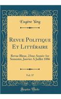 Revue Politique Et LittÃ©raire, Vol. 37: Revue Bleue, 23me AnnÃ©e-1er Semestre, Janvier a Juillet 1886 (Classic Reprint)