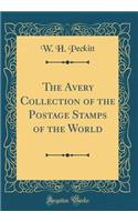 The Avery Collection of the Postage Stamps of the World (Classic Reprint)